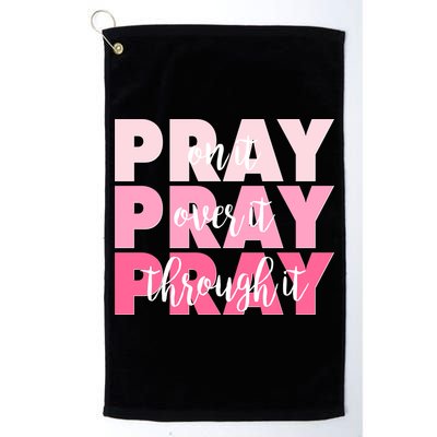Pray On It Over It Through It Golf Towel