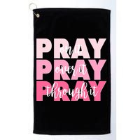 Pray On It Over It Through It Golf Towel