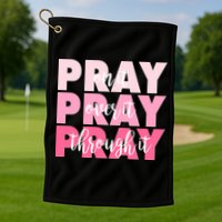 Pray On It Over It Through It Golf Towel