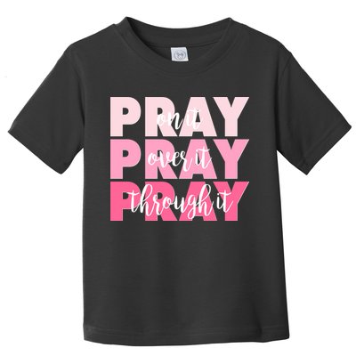 Pray On It Over It Through It Toddler T-Shirt