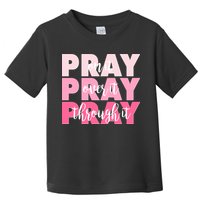 Pray On It Over It Through It Toddler T-Shirt
