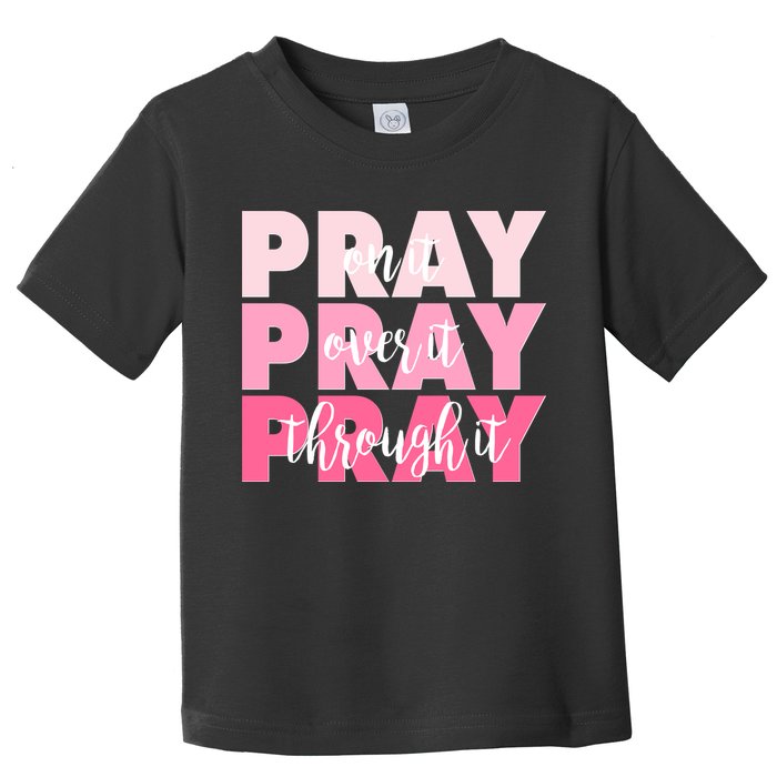 Pray On It Over It Through It Toddler T-Shirt