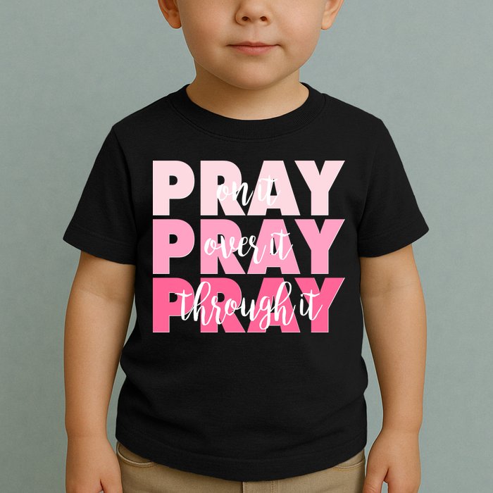 Pray On It Over It Through It Toddler T-Shirt