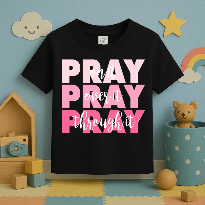 Pray On It Over It Through It Toddler T-Shirt