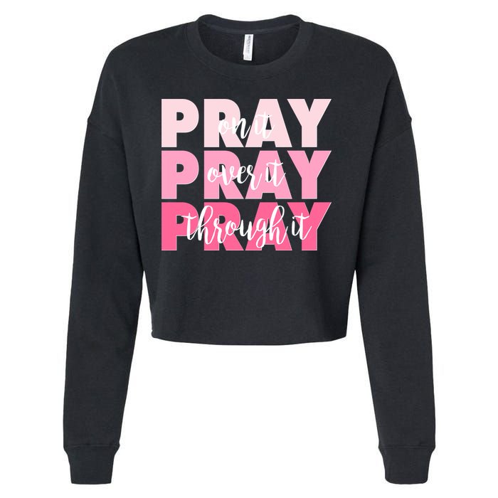 Pray On It Over It Through It Cropped Pullover Crew