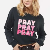 Pray On It Over It Through It Cropped Pullover Crew