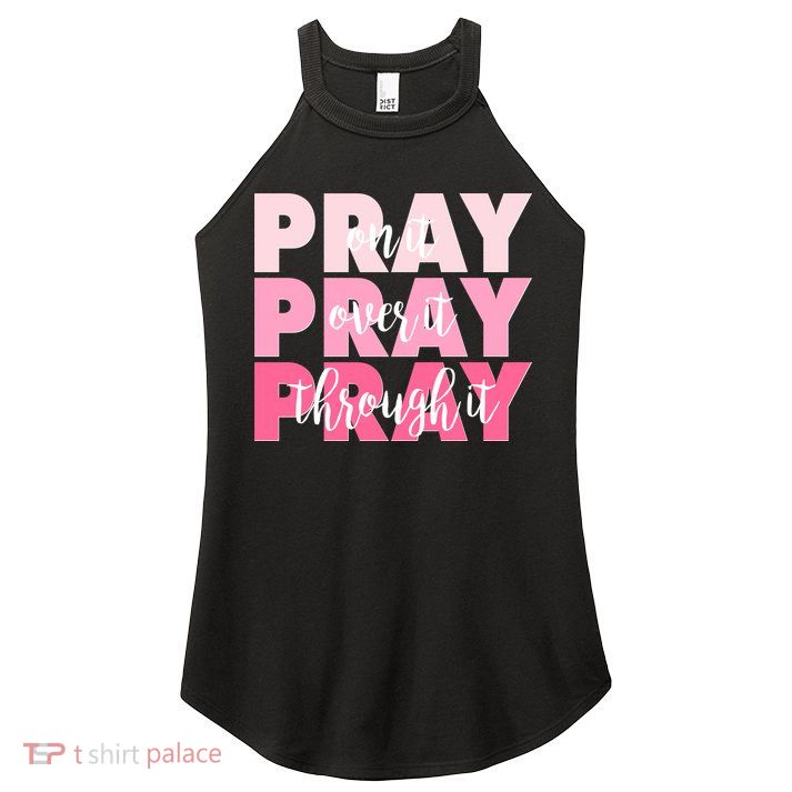 Pray On It Over It Through It Women's Perfect Tri Rocker Tank