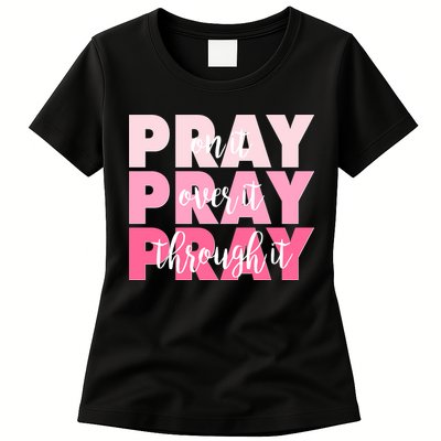 Pray On It Over It Through It Womens T-Shirt
