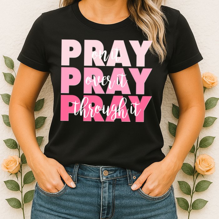 Pray On It Over It Through It Womens T-Shirt