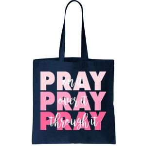 Pray On It Over It Through It Tote Bag