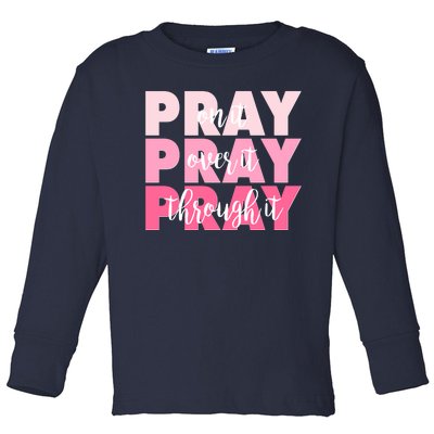 Pray On It Over It Through It Toddler Long Sleeve Shirt