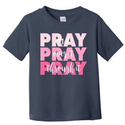 Pray On It Over It Through It Toddler T-Shirt