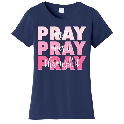 Pray On It Over It Through It Women's T-Shirt