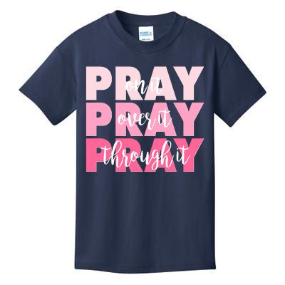 Pray On It Over It Through It Kids T-Shirt