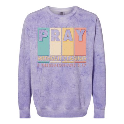 Pray Witout Ceasing 1 Thessalonians 5:17 Colorblast Crewneck Sweatshirt