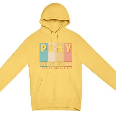 Pray Witout Ceasing 1 Thessalonians 5:17 Premium Pullover Hoodie