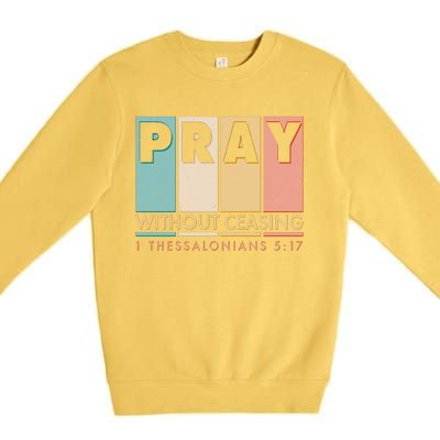 Pray Witout Ceasing 1 Thessalonians 5:17 Premium Crewneck Sweatshirt