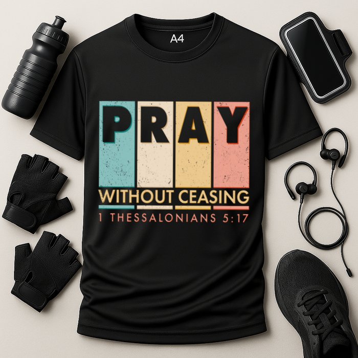 Pray Witout Ceasing 1 Thessalonians 5:17 Cooling Performance Crew T-Shirt