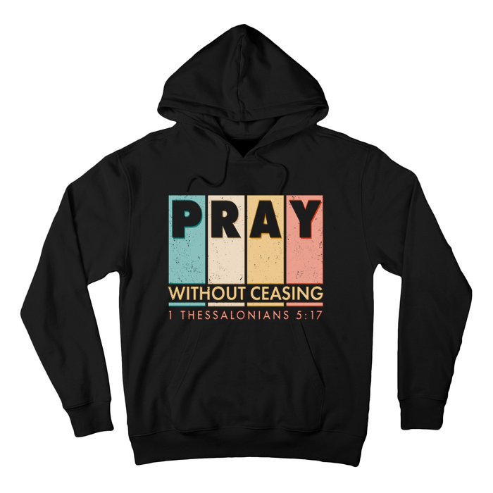 Pray Witout Ceasing 1 Thessalonians 5:17 Hoodie