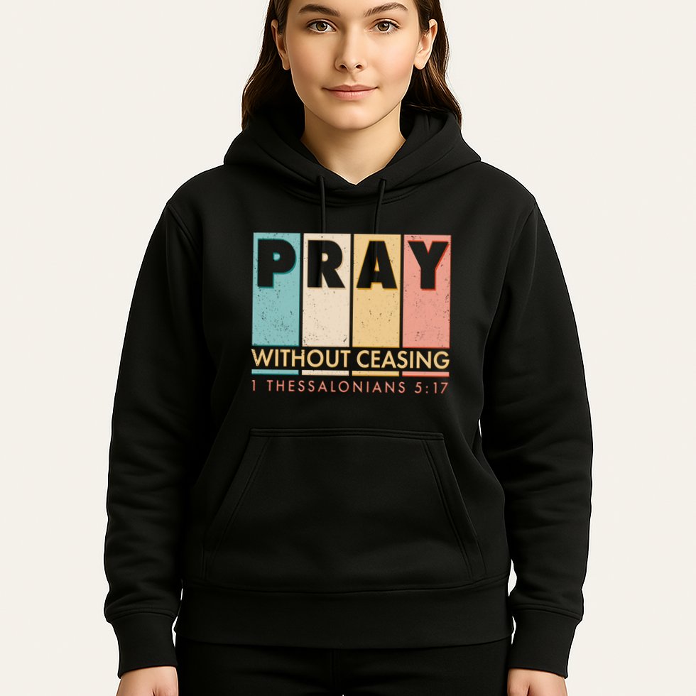 Pray Witout Ceasing 1 Thessalonians 5:17 Hoodie