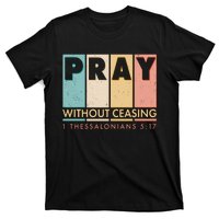 Pray Witout Ceasing 1 Thessalonians 5:17 T-Shirt