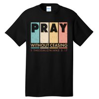 Pray Witout Ceasing 1 Thessalonians 5:17 Tall T-Shirt