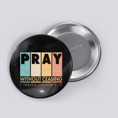 Pray Witout Ceasing 1 Thessalonians 5:17 Button