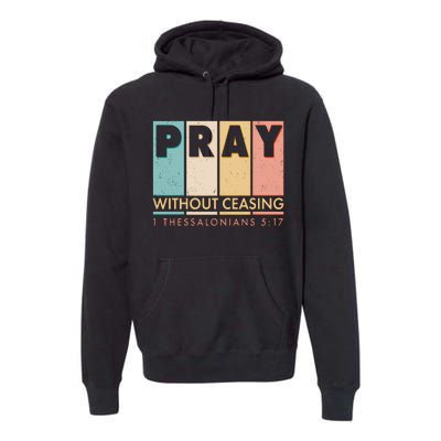 Pray Witout Ceasing 1 Thessalonians 5:17 Premium Hoodie