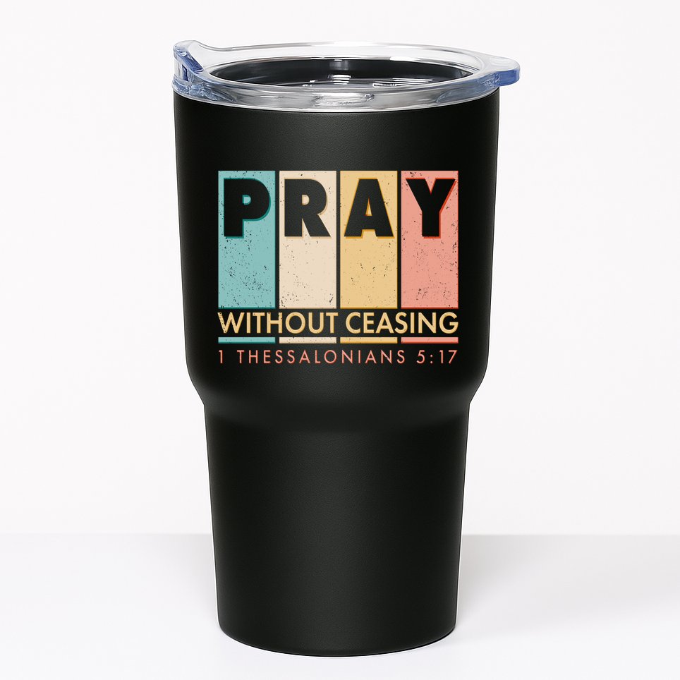 Pray Witout Ceasing 1 Thessalonians 5:17 Tumbler