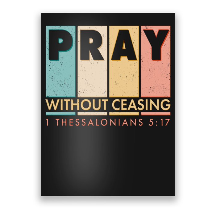 Pray Witout Ceasing 1 Thessalonians 5:17 Poster