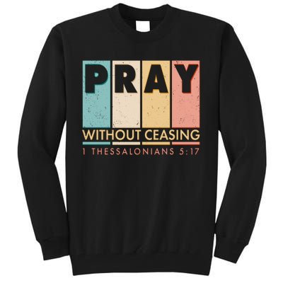 Pray Witout Ceasing 1 Thessalonians 5:17 Tall Sweatshirt