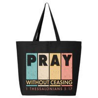 Pray Witout Ceasing 1 Thessalonians 5:17 25L Jumbo Tote