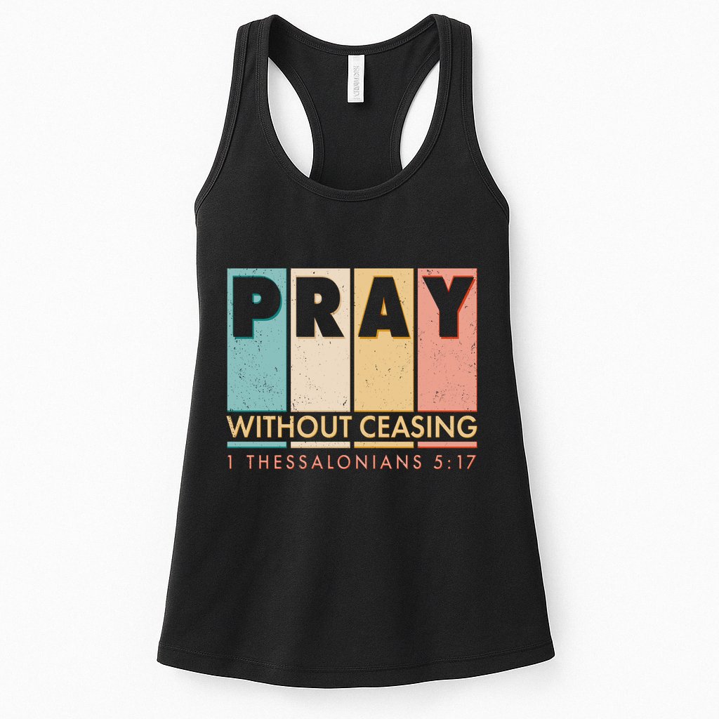 Pray Witout Ceasing 1 Thessalonians 5:17 Womens Tank Top