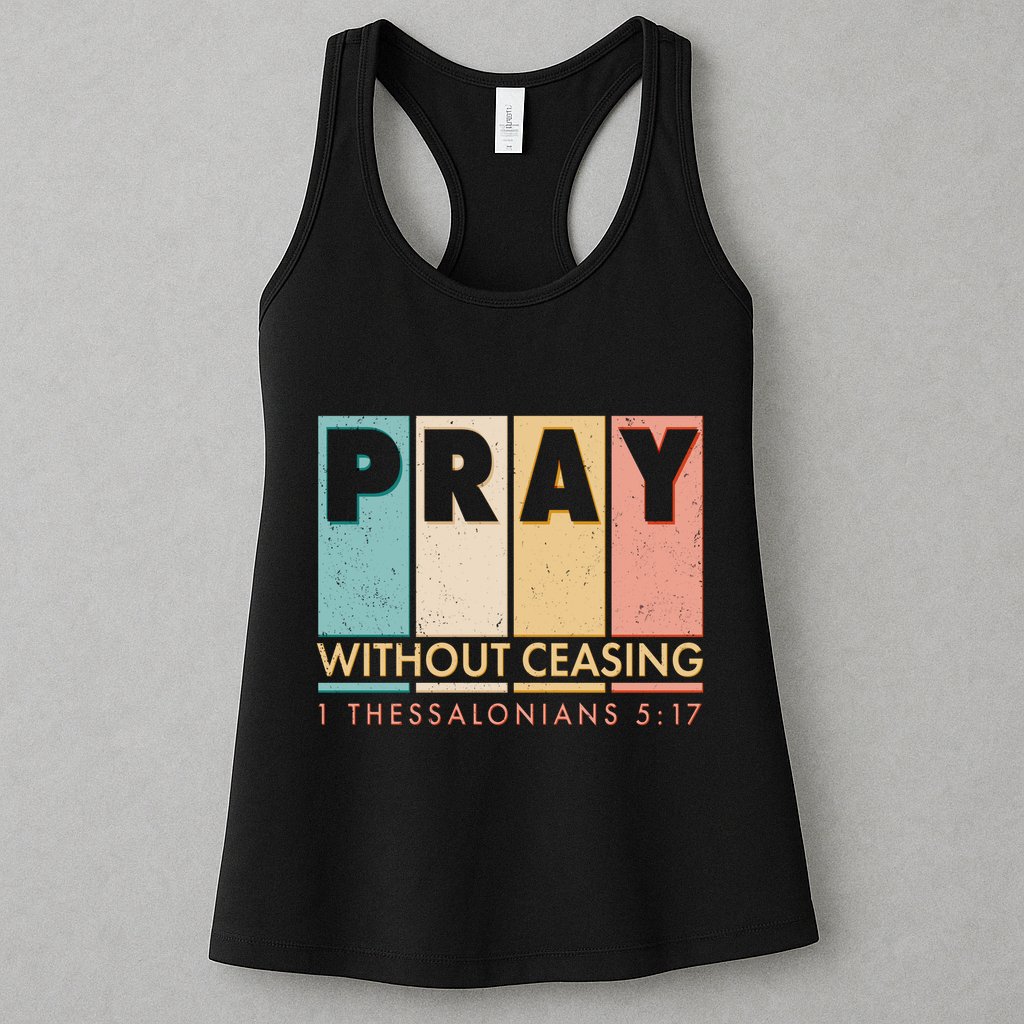Pray Witout Ceasing 1 Thessalonians 5:17 Womens Tank Top