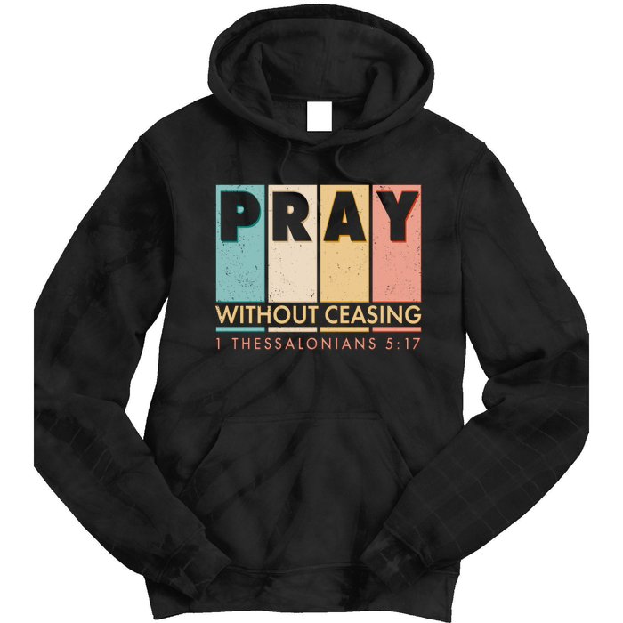 Pray Witout Ceasing 1 Thessalonians 5:17 Tie Dye Hoodie