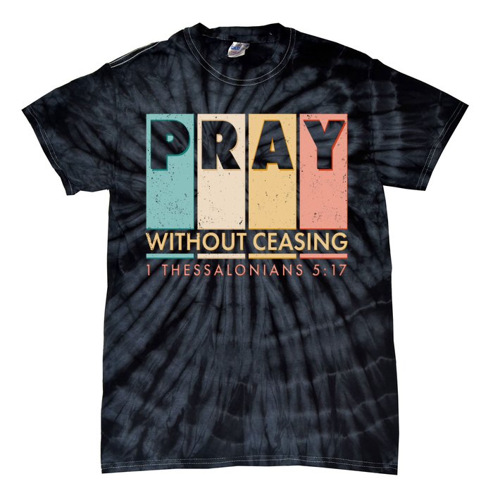 Pray Witout Ceasing 1 Thessalonians 5:17 Tie-Dye T-Shirt