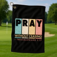 Pray Witout Ceasing 1 Thessalonians 5:17 Golf Towel