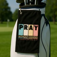 Pray Witout Ceasing 1 Thessalonians 5:17 Golf Towel