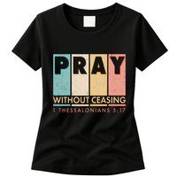 Pray Witout Ceasing 1 Thessalonians 5:17 Womens T-Shirt