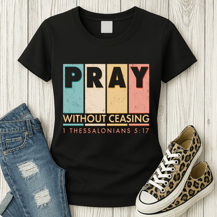 Pray Witout Ceasing 1 Thessalonians 5:17 Womens T-Shirt