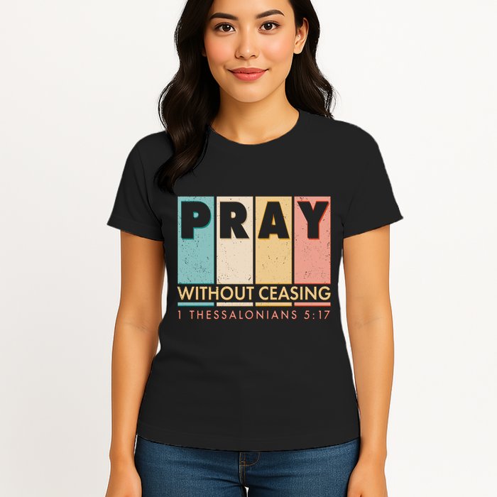 Pray Witout Ceasing 1 Thessalonians 5:17 Womens T-Shirt