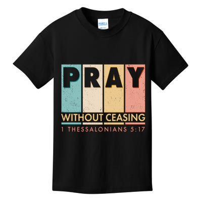 Pray Witout Ceasing 1 Thessalonians 5:17 Kids T-Shirt