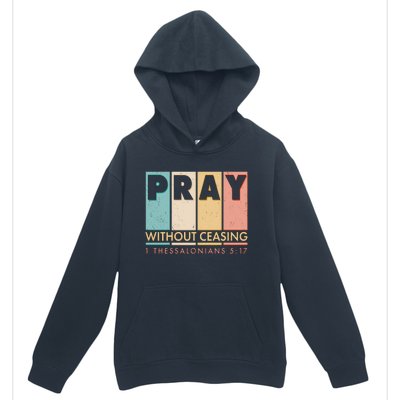 Pray Witout Ceasing 1 Thessalonians 5:17 Urban Pullover Hoodie