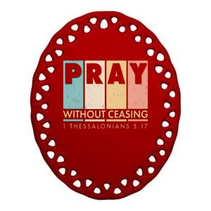 Pray Witout Ceasing 1 Thessalonians 5:17 Ceramic Oval Ornament