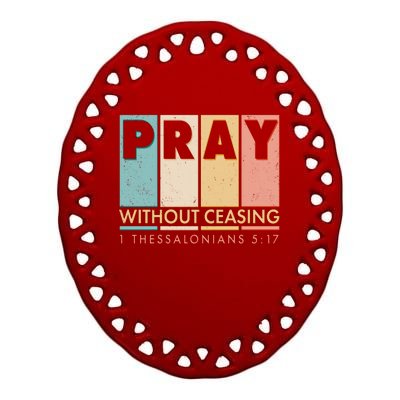 Pray Witout Ceasing 1 Thessalonians 5:17 Ceramic Oval Ornament