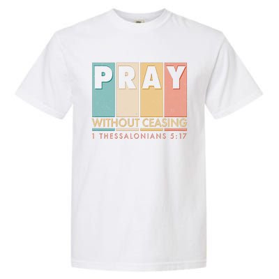 Pray Witout Ceasing 1 Thessalonians 5:17 Garment-Dyed Heavyweight T-Shirt