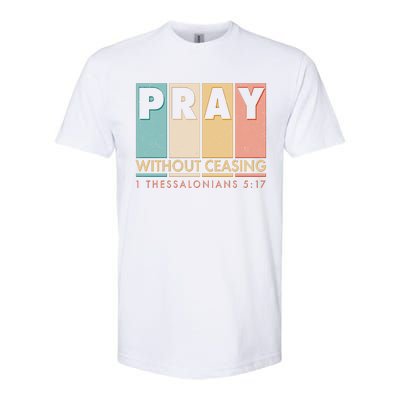 Pray Witout Ceasing 1 Thessalonians 5:17 Softstyle CVC T-Shirt