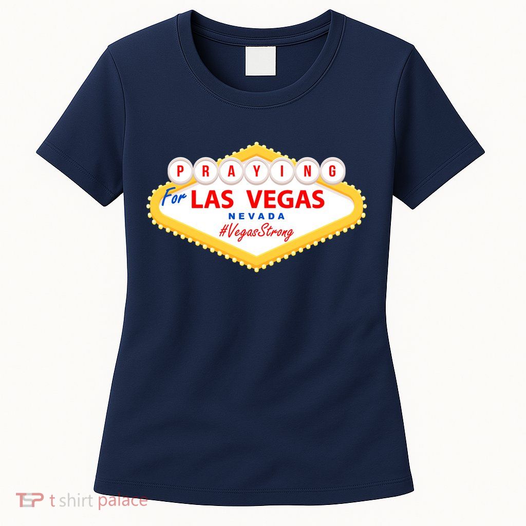 Praying For Las Vegas Nevada Vegas Strong Womens T-Shirt