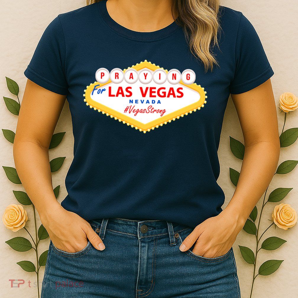 Praying For Las Vegas Nevada Vegas Strong Womens T-Shirt