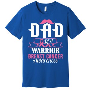 Pink Ribbon Breast Cancer Awareness Dad Of A Warrior Fight Gift Premium T-Shirt